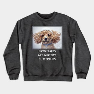 Snowflakes are Winter's Butterflies (puppy dog covered in snow) Crewneck Sweatshirt